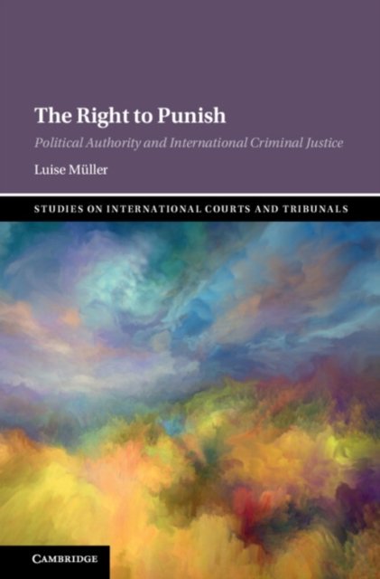 Cover for Muller, Luise (Freie Universitat Berlin) · The Right to Punish: Political Authority and International Criminal Justice - Studies on International Courts and Tribunals (Gebundenes Buch) (2024)