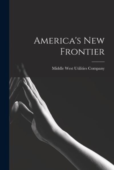 Cover for Middle West Utilities Company · America's New Frontier [microform] (Pocketbok) (2021)