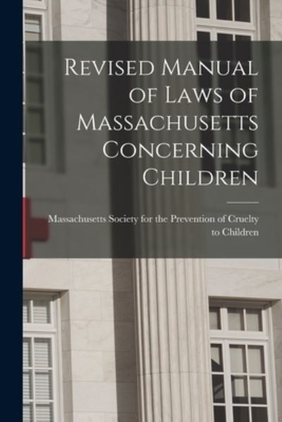 Cover for Massachusetts Society for the Prevent · Revised Manual of Laws of Massachusetts Concerning Children (Paperback Book) (2021)