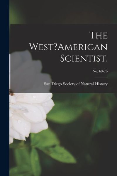 Cover for San Diego Society of Natural History · The West?American Scientist.; no. 69-76 (Paperback Book) (2021)