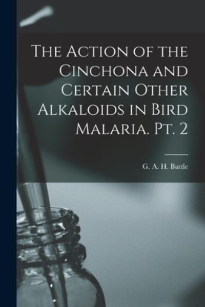 Cover for LLC Creative Media Partners · The Action of the Cinchona and Certain Other Alkaloids in Bird Malaria. Pt. 2 (Paperback Book) (2021)