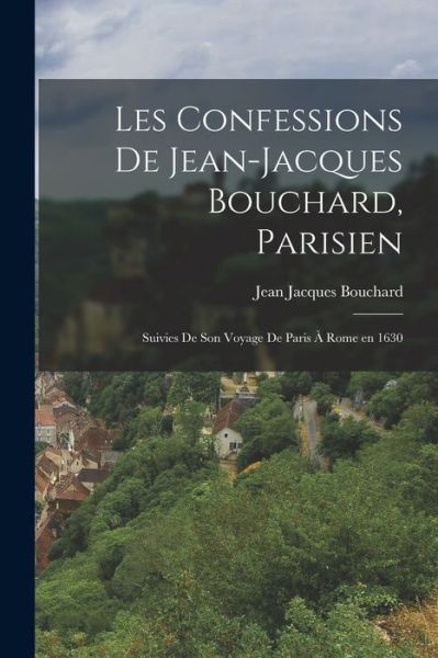 Cover for Jean Jacques Bouchard · Confessions de Jean-Jacques Bouchard, Parisien (Book) (2022)