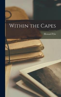 Cover for Howard Pyle · Within the Capes (Gebundenes Buch) (2022)