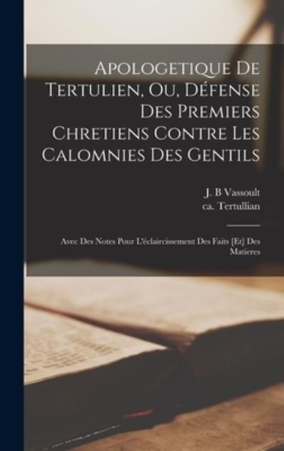 Cover for Ca 160-Ca 230 Tertullian · Apologetique de Tertulien, Ou, défense des Premiers Chretiens Contre les Calomnies des Gentils (Bog) (2022)