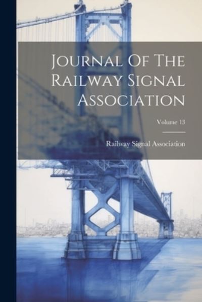 Cover for Railway Signal Association · Journal of the Railway Signal Association; Volume 13 (Book) (2023)