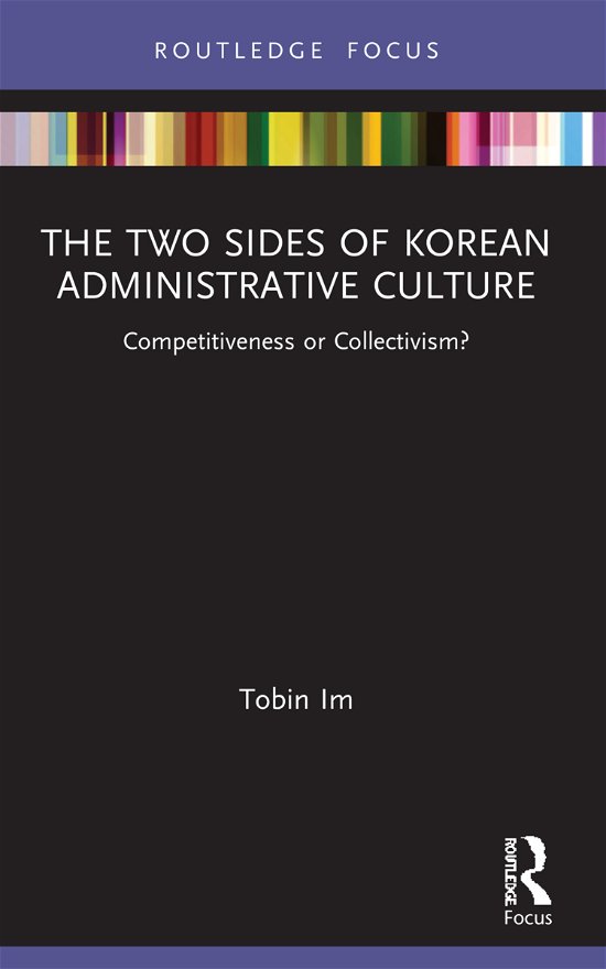 Cover for Im, Tobin (Seoul National University, South Korea) · The Two Sides of Korean Administrative Culture: Competitiveness or Collectivism? - Routledge Focus on Public Governance in Asia (Taschenbuch) (2021)