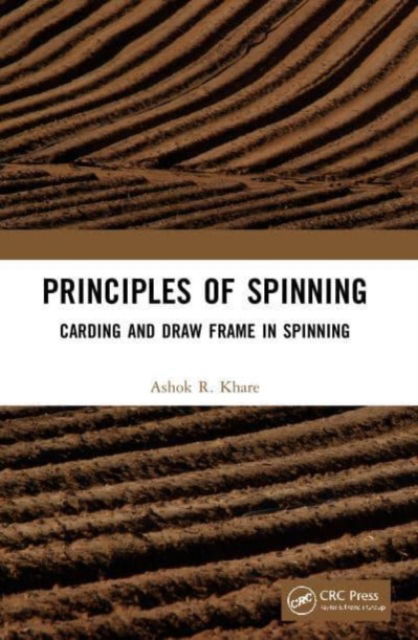 Cover for Ashok R Khare · Principles of Spinning: Carding and Draw Frame in Spinning (Paperback Book) (2024)