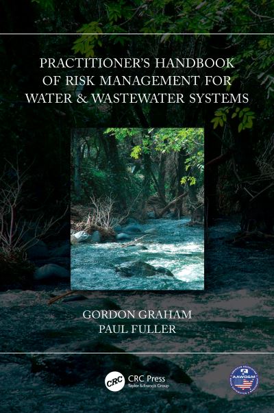 Cover for Gordon Graham · Practitioner’s Handbook of Risk Management for Water &amp; Wastewater Systems (Paperback Book) (2024)