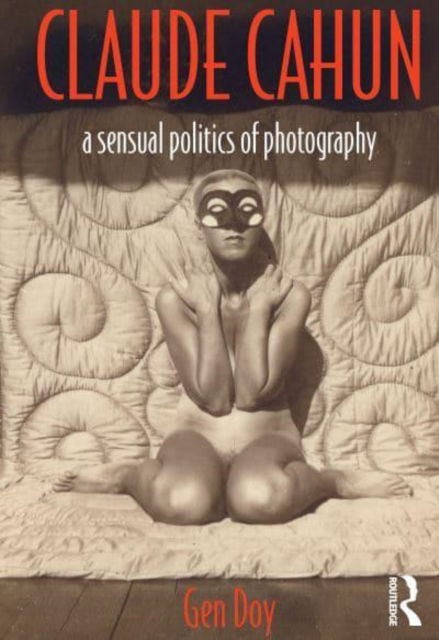 Cover for Gen Doy · Claude Cahun: A Sensual Politics of Photography (Innbunden bok) (2021)