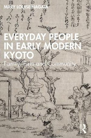 Cover for Nagata, Mary Louise (Francis Marion University, USA) · Everyday People in Early Modern Kyoto: Family, Firm and Community (Paperback Book) (2025)