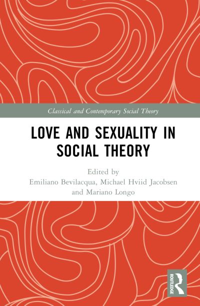 Love and Sexuality in Social Theory - Classical and Contemporary Social Theory (Hardcover Book) (2024)