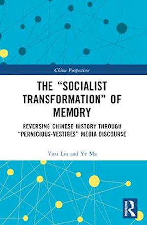 Cover for Yusi Liu · The “Socialist Transformation” of Memory: Reversing Chinese History through “Pernicious-Vestiges” Media Discourse - China Perspectives (Paperback Book) (2024)