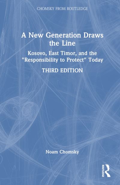 A New Generation Draws the Line: Kosovo, East Timor, and the "Responsibility to Protect" Today - Chomsky from Routledge - Noam Chomsky - Books - Taylor & Francis Ltd - 9781032936130 - February 3, 2025