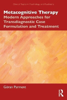 Cover for Parment, Goran (Private practice, Stockholm, Sweden) · Metacognitive Therapy: Modern Approaches for Transdiagnostic Case Formulation and Treatment - Clinical Topics in Psychology and Psychiatry (Paperback Book) (2025)