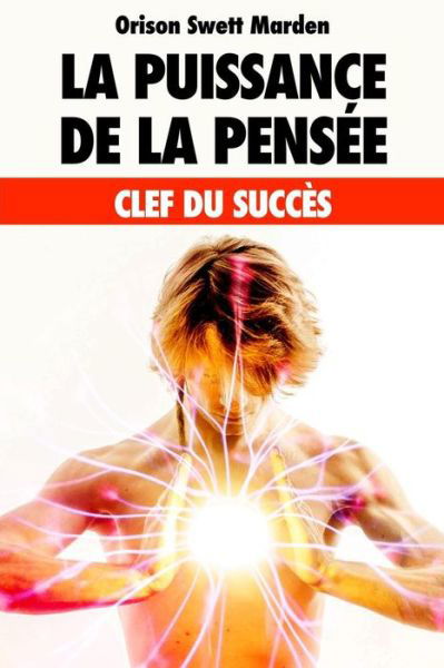 La puissance de la pensee - Orison Swett Marden - Książki - Independently Published - 9781081503130 - 19 lipca 2019