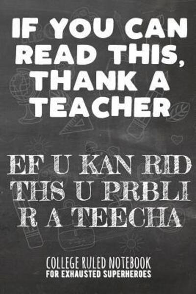 If You Can Read This, Thank a Teacher - Ef U Kan Rid Ths U Prbli R a Teecha - John Ruler - Kirjat - Independently Published - 9781091870130 - torstai 28. maaliskuuta 2019