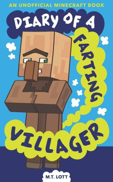 Cover for M T Lott · Diary of a Farting Villager: (An Unofficial Minecraft Book) - Fart Books for Kids (Paperback Book) (2019)