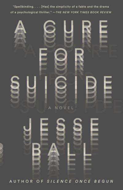 Cover for Jesse Ball · A Cure for Suicide: A Novel (Vintage Contemporaries) (Book) (2016)