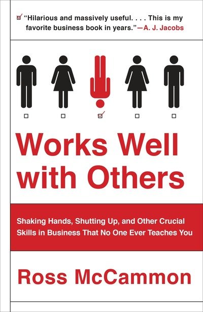 Works Well with Others: Shaking Hands, Shutting Up, and Other Crucial Skills in Business That No One Ever Teaches You - Ross McCammon - Bøger - Penguin Publishing Group - 9781101984130 - 4. oktober 2016