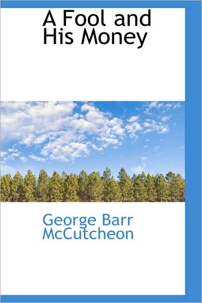 Cover for George Barr Mccutcheon · A Fool and His Money (Hardcover Book) (2009)