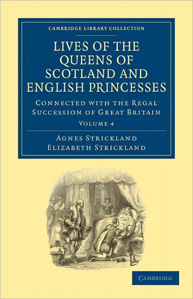 Cover for Agnes Strickland · Lives of the Queens of Scotland and English Princesses: Connected with the Regal Succession of Great Britain - Cambridge Library Collection - British and Irish History, General (Pocketbok) (2011)