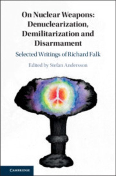 Cover for Stefan Andersson · On Nuclear Weapons: Denuclearization, Demilitarization and Disarmament: Selected Writings of Richard Falk (Innbunden bok) (2019)