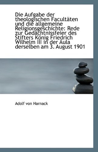 Cover for Adolf Von Harnack · Die Aufgabe Der Theologischen Facultäten Und Die Allgemeine Religionsgeschichte: Rede Zur Gedächtnis (Taschenbuch) [German edition] (2009)