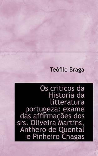 Cover for Teófilo Braga · Os Criticos Da Historia Da Litteratura Portugeza: Exame Das Affirmações Dos Srs. Oliveira Martins, a (Taschenbuch) (2009)