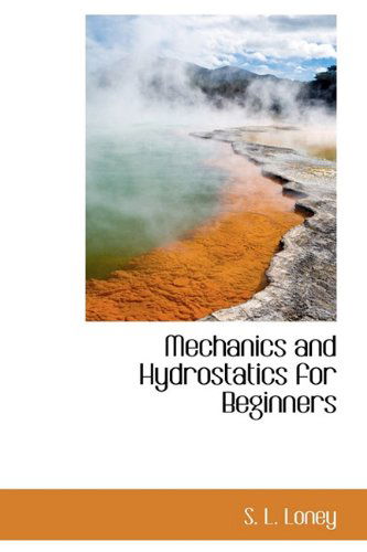 Cover for S. L. Loney · Mechanics and Hydrostatics for Beginners (Hardcover Book) (2009)