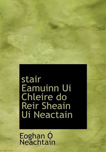 Cover for Eoghan Ó Neachtain · Stair Eamuinn Ui Chleire Do Reir Sheain Ui Neactain (Gebundenes Buch) [Irish edition] (2009)