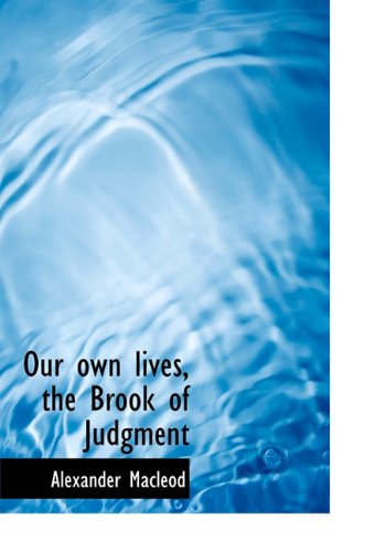 Cover for Alexander Macleod · Our Own Lives, the Brook of Judgment (Hardcover Book) (2010)