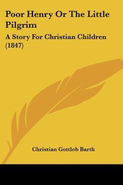 Cover for Christian Gottlob Barth · Poor Henry Or The Little Pilgrim (Paperback Book) (2009)