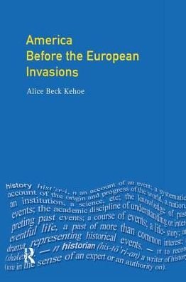 Cover for Kehoe, Alice Beck (University of Wisconsin-Milwaukee, USA) · America Before the European Invasions - Longman History of America (Hardcover bog) (2016)