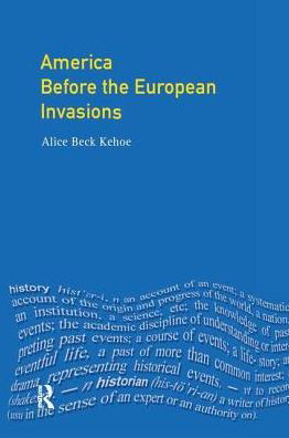 Cover for Kehoe, Alice Beck (University of Wisconsin-Milwaukee, USA) · America Before the European Invasions - Longman History of America (Gebundenes Buch) (2016)