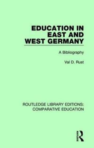 Cover for Val D. Rust · Education in East and West Germany: A Bibliography - Routledge Library Editions: Comparative Education (Hardcover Book) (2018)