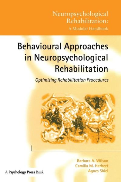 Cover for Barbara A. Wilson · Behavioural Approaches in  Neuropsychological Rehabilitation: Optimising Rehabilitation Procedures - Neuropsychological Rehabilitation: A Modular Handbook (Paperback Book) (2016)