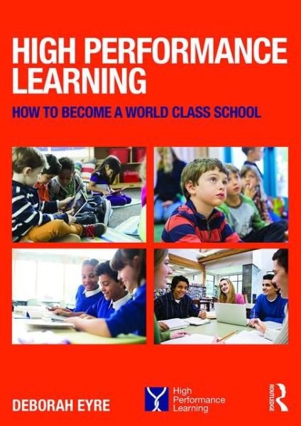 Cover for Eyre, Deborah (Group Education Director, Nord Anglia Education; Deputy Dean (Academic Affairs), Westminster Institute of Education, Oxford Brookes University; Senior Lecturer, Westminster College) · High Performance Learning: How to become a world class school (Pocketbok) (2016)