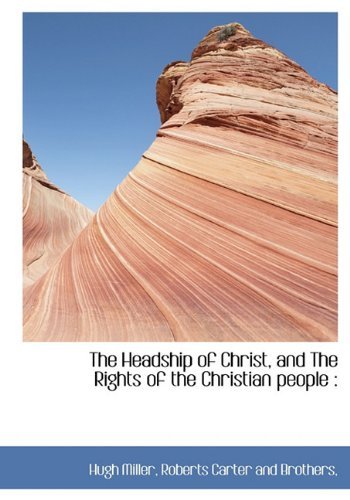 Cover for Hugh Miller · The Headship of Christ, and the Rights of the Christian People (Hardcover bog) [First edition] (2010)