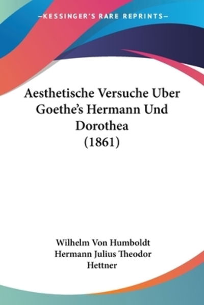 Cover for Wilhelm Von Humboldt · Aesthetische Versuche Uber Goethe's Hermann Und Dorothea (1861) (Paperback Book) (2010)