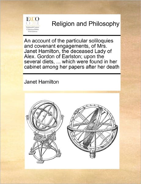 Cover for Janet Hamilton · An Account of the Particular Soliloquies and Covenant Engagements, of Mrs. Janet Hamilton, the Deceased Lady of Alex. Gordon of Earlston; Upon the Severa (Paperback Book) (2010)