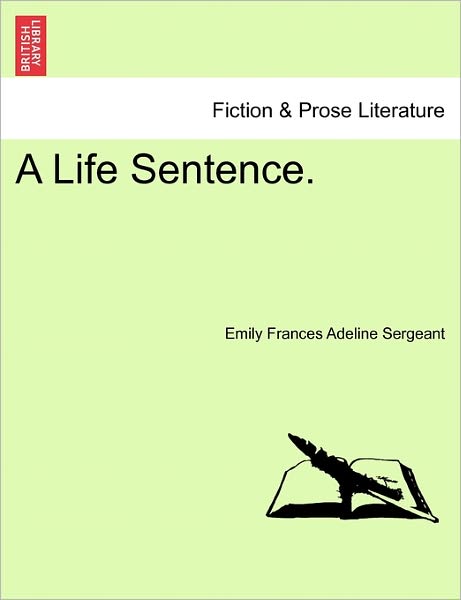 Cover for Emily Frances Adeline Sergeant · A Life Sentence. (Paperback Book) (2011)