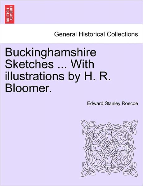 Cover for Edward Stanley Roscoe · Buckinghamshire Sketches ... with Illustrations by H. R. Bloomer. (Paperback Bog) (2011)