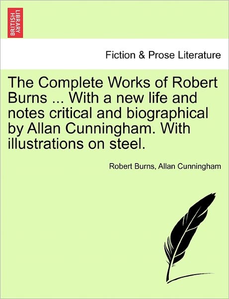 Cover for Robert Burns · The Complete Works of Robert Burns ... with a New Life and Notes Critical and Biographical by Allan Cunningham. with Illustrations on Steel. (Paperback Book) (2011)