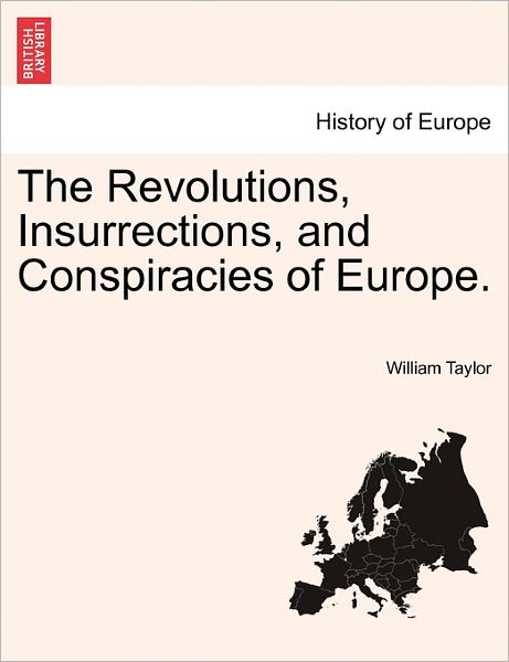 Cover for William Taylor · The Revolutions, Insurrections, and Conspiracies of Europe. (Paperback Book) (2011)