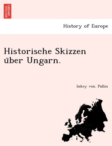 Cover for Inkey Von. Pallin · Historische Skizzen Uber Ungarn. (Paperback Book) [German edition] (2011)