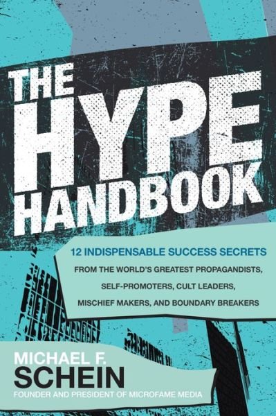 Cover for Michael Schein · The Hype Handbook: 12 Indispensable Success Secrets From the World's Greatest Propagandists, Self-Promoters, Cult Leaders, Mischief Makers, and Boundary Breakers (Gebundenes Buch) (2021)