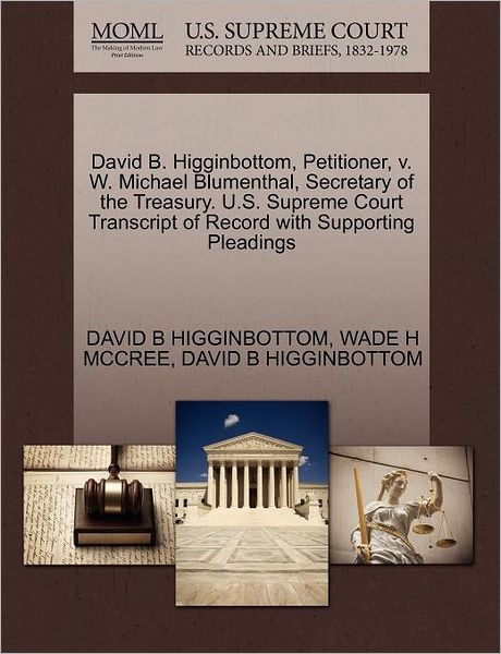 Cover for David B Higginbottom · David B. Higginbottom, Petitioner, V. W. Michael Blumenthal, Secretary of the Treasury. U.s. Supreme Court Transcript of Record with Supporting Pleadi (Paperback Book) (2011)