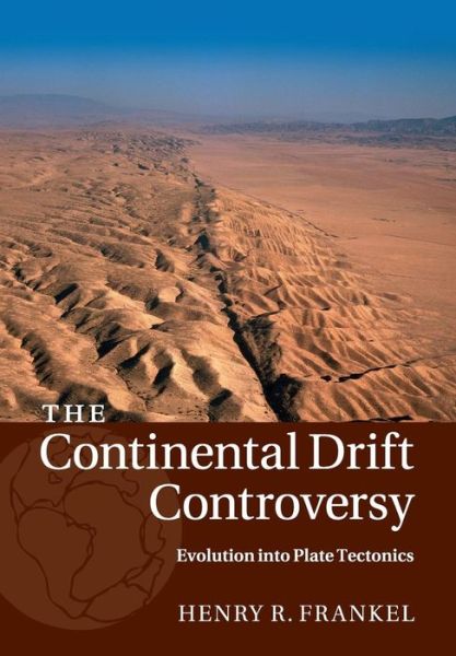 Cover for Frankel, Henry R. (University of Missouri, Kansas City) · The Continental Drift Controversy: Volume 4, Evolution into Plate Tectonics (Paperback Book) (2016)