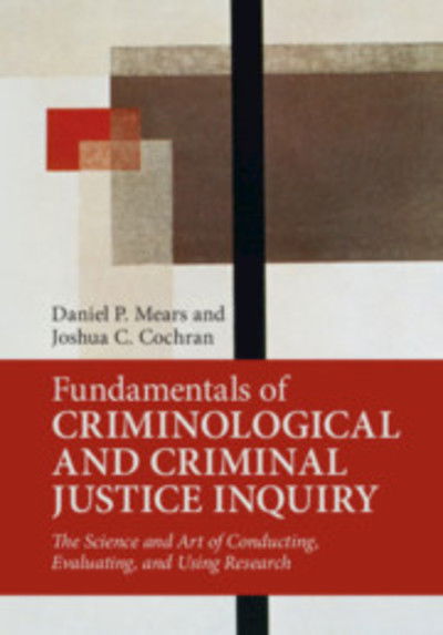 Cover for Mears, Daniel P. (Florida State University) · Fundamentals of Criminological and Criminal Justice Inquiry (Paperback Book) (2019)