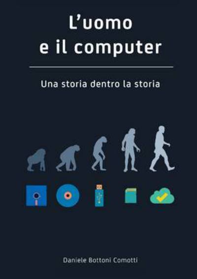 Cover for Daniele Bottoni Comotti · L'uomo E Il Computer Una Storia Dentro La Storia (Paperback Book) [Italian edition] (2015)